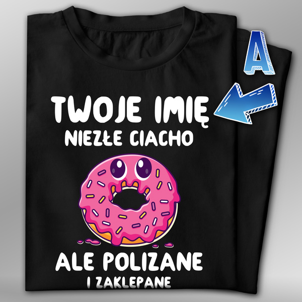 Koszulka bawełniana T-shirt nadruk IMIĘ - NIEZŁE CIACHO ALE ZAKLEPANE